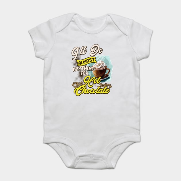 I'll Do Almost Anything For Hot Chocolate Baby Bodysuit by WarFX Designs